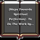 (Steps Towards Spiritual Perfection) - To Do The Work
