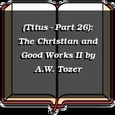 (Titus - Part 26): The Christian and Good Works II