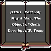 (Titus - Part 24): Sinful Man, The Object of God's Love