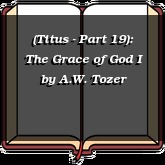 (Titus - Part 19): The Grace of God I