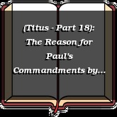 (Titus - Part 18): The Reason for Paul's Commandments