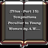 (Titus - Part 15): Temptations Peculiar to Young Women