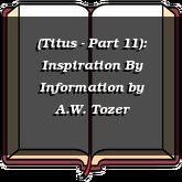 (Titus - Part 11): Inspiration By Information