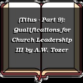 (Titus - Part 9): Qualifications for Church Leadership III