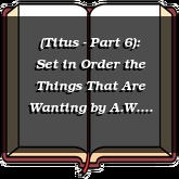 (Titus - Part 6): Set in Order the Things That Are Wanting