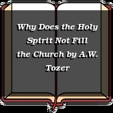 Why Does the Holy Spirit Not Fill the Church