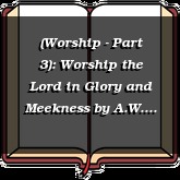 (Worship - Part 3): Worship the Lord in Glory and Meekness