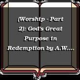(Worship - Part 2): God's Great Purpose in Redemption