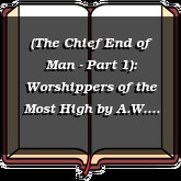 (The Chief End of Man - Part 1): Worshippers of the Most High