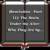 (Revelation - Part 11): The Souls Under the Alter - Who They Are