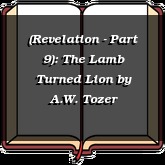 (Revelation - Part 9): The Lamb Turned Lion