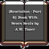 (Revelation - Part 8): Book With Seven Seals