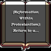 (Reformation Within Protestantism): Return to a Biblical Church