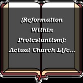 (Reformation Within Protestantism): Actual Church Life