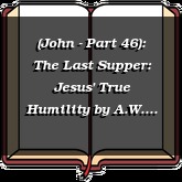 (John - Part 46): The Last Supper: Jesus' True Humility