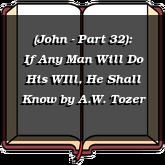 (John - Part 32): If Any Man Will Do His WIll, He Shall Know