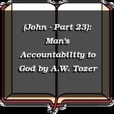 (John - Part 23): Man's Accountability to God