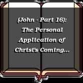 (John - Part 16): The Personal Application of Christ's Coming Into the World