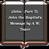 (John - Part 7): John the Baptist's Message