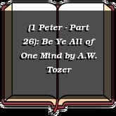 (1 Peter - Part 26): Be Ye All of One Mind