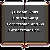 (1 Peter - Part 19): The Chief Cornerstone and Us Cornerstones