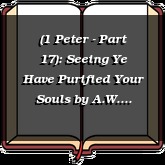 (1 Peter - Part 17): Seeing Ye Have Purified Your Souls