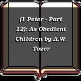 (1 Peter - Part 12): As Obedient Children