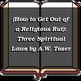 (How to Get Out of a Religious Rut): Three Spiritual Laws