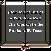 (How to Get Out of a Religious Rut): The Church in the Rut