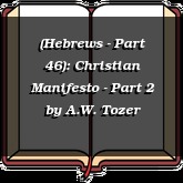 (Hebrews - Part 46): Christian Manifesto - Part 2