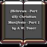 (Hebrews - Part 45): Christian Manifesto - Part 1