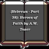 (Hebrews - Part 38): Heroes of Faith