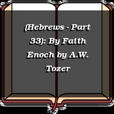 (Hebrews - Part 33): By Faith Enoch