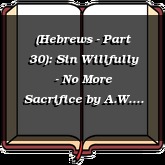 (Hebrews - Part 30): Sin Willfully - No More Sacrifice