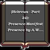 (Hebrews - Part 24): Presence-Manifest Presence