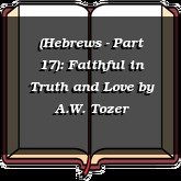 (Hebrews - Part 17): Faithful in Truth and Love