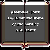 (Hebrews - Part 13): Hear the Word of the Lord