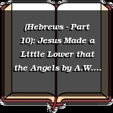 (Hebrews - Part 10): Jesus Made a Little Lower that the Angels