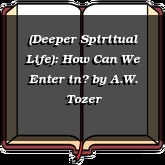 (Deeper Spiritual Life): How Can We Enter in?