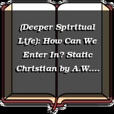 (Deeper Spiritual Life): How Can We Enter In? Static Christian