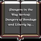 (Dangers in the Way Series): Dangers of Bondage and Liberty