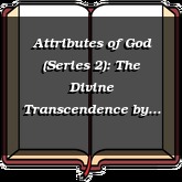 Attributes of God (Series 2): The Divine Transcendence