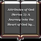 Attributes of God (Series 1): A Journey into the Heart of God