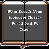 What Does It Mean to Accept Christ - Part 2