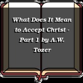 What Does It Mean to Accept Christ - Part 1