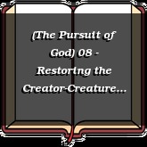 (The Pursuit of God) 08 - Restoring the Creator-Creature Relation