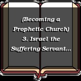 (Becoming a Prophetic Church) 3. Israel the Suffering Servant - Part 1