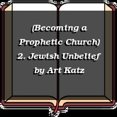 (Becoming a Prophetic Church) 2. Jewish Unbelief
