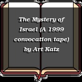 The Mystery of Israel (A 1999 convocation tape)