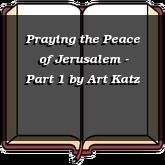 Praying the Peace of Jerusalem - Part 1